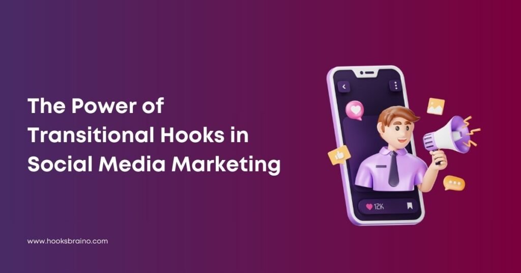 The Power of Transitional Hooks in Social Media Marketing